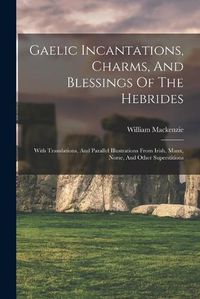 Cover image for Gaelic Incantations, Charms, And Blessings Of The Hebrides