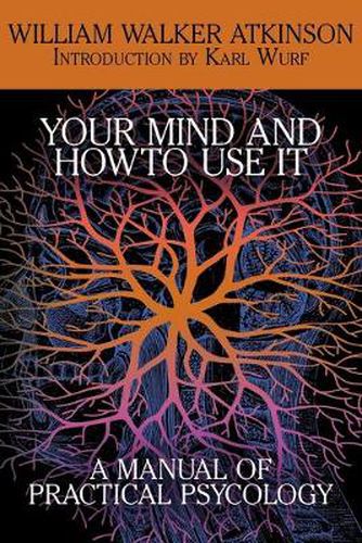 Cover image for Your Mind and How to Use It: A Manual of Practical Psychology