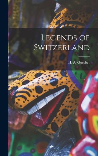 Cover image for Legends of Switzerland