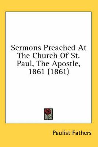 Cover image for Sermons Preached at the Church of St. Paul, the Apostle, 1861 (1861)