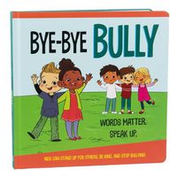 Cover image for Bye-Bye Bully (Mom's Choice Awards Gold Award Recipient January 2021)