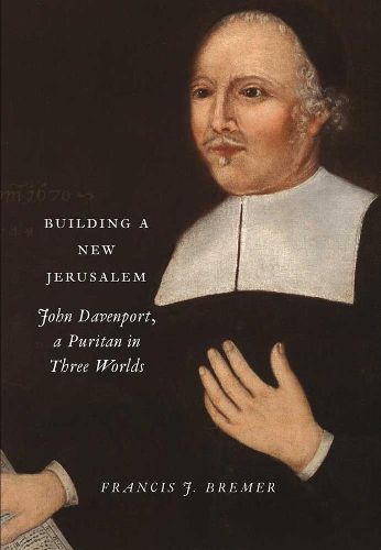 Cover image for Building a New Jerusalem: John Davenport, a Puritan in Three Worlds