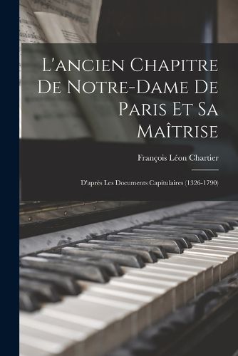 Cover image for L'ancien Chapitre De Notre-Dame De Paris Et Sa Maitrise