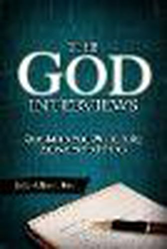 Cover image for The God Interviews: Questions You Would Ask; Answers God Gives