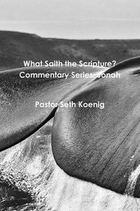 Cover image for What Saith the Scripture? Commentary Series: Jonah