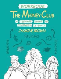 Cover image for The Money Club: A Teenage Guide to Financial Literacy Workbook