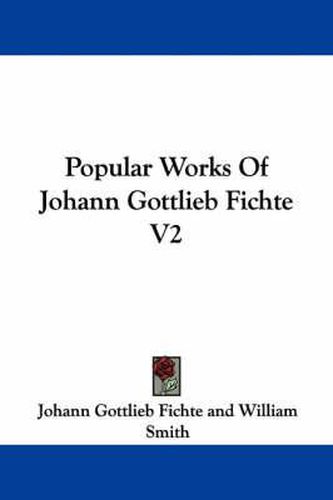 Cover image for Popular Works Of Johann Gottlieb Fichte V2