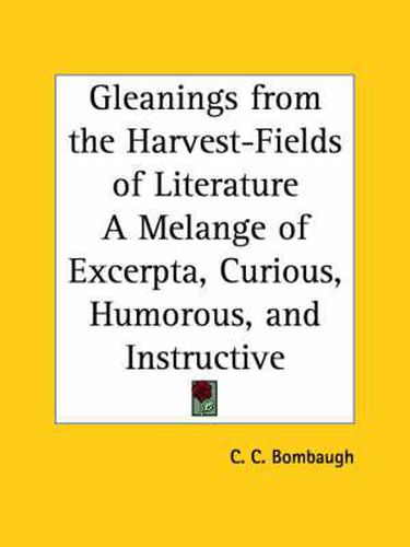 Cover image for Gleanings from the Harvest-fields of Literature a Melange of Excerpta, Curious, Humorous, and Instructive (1870)