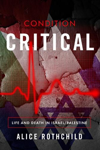 Cover image for Condition Critical: Life and Death in Israel/Palestine