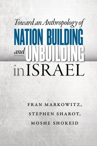 Cover image for Toward an Anthropology of Nation Building and Unbuilding in Israel