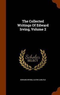 Cover image for The Collected Writings of Edward Irving, Volume 2