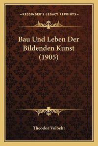 Cover image for Bau Und Leben Der Bildenden Kunst (1905)