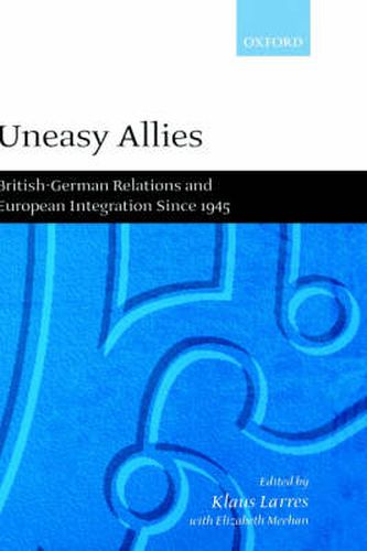 Cover image for Uneasy Allies: British-German Relations and European Integration Since 1945