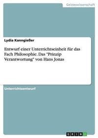 Cover image for Entwurf einer Unterrichtseinheit fur das Fach Philosophie. Das Prinzip Verantwortung von Hans Jonas