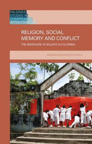 Cover image for Religion, Social Memory and Conflict: The Massacre of Bojaya in Colombia