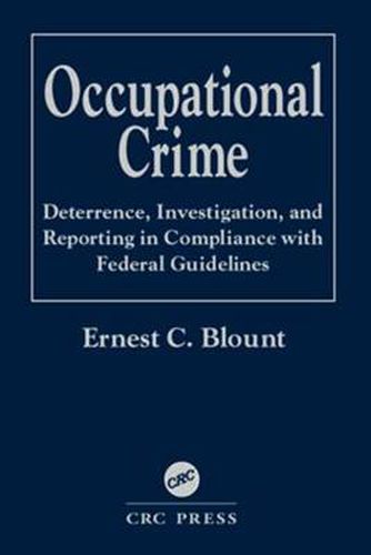 Cover image for Occupational Crime: Deterrence, Investigation, and Reporting in Compliance with Federal Guidelines