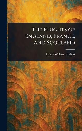 Cover image for The Knights of England, France, and Scotland