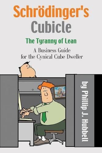 Cover image for Schroedinger's Cubicle or The Tyranny of Lean - A Business Guide for the Cynical Cube Dweller