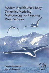 Cover image for Modern Flexible Multi-Body Dynamics Modeling Methodology for Flapping Wing Vehicles