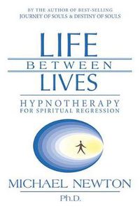 Cover image for Life Between Lives: Hypnotherapy for Spiritual Regression