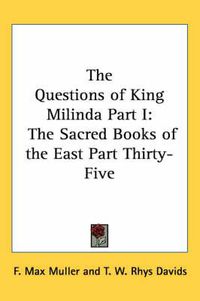 Cover image for The Questions of King Milinda Part I: The Sacred Books of the East Part Thirty-Five