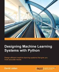 Cover image for Designing Machine Learning Systems with Python