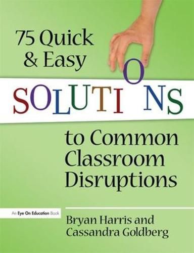 Cover image for 75 Quick and Easy Solutions to Common Classroom Disruptions