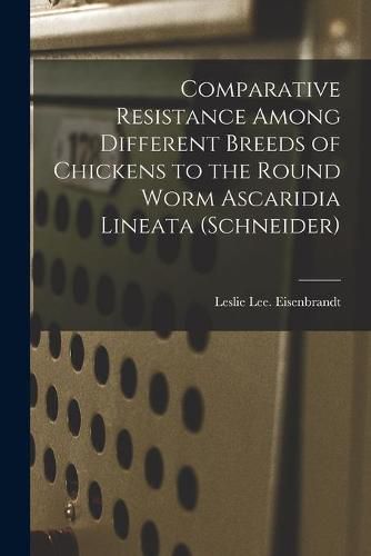 Cover image for Comparative Resistance Among Different Breeds of Chickens to the Round Worm Ascaridia Lineata (Schneider)