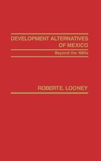 Cover image for Development Alternatives of Mexico Beyond the 1980s.