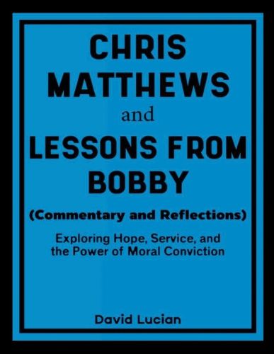 Cover image for Chris Matthews and Lessons From Bobby (Commentary and Reflections)