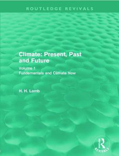 Cover image for Climate: Present, Past and Future (Routledge Revivals): Volume 1: Fundamentals and Climate Now