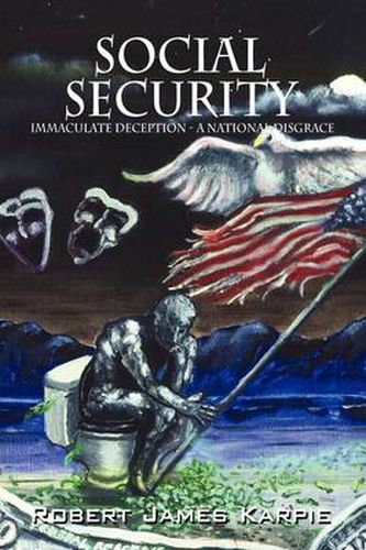 Cover image for Social Security: Immaculate Deception - A National Disgrace