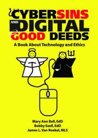 Cover image for Cybersins and Digital Good Deeds: A Book About Technology and Ethics