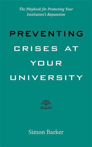 Cover image for Preventing Crises at Your University: The Playbook for Protecting Your Institution's Reputation