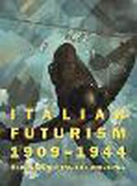 Cover image for Italian Futurism, 1909-1944: Reconstructing the Universe: Reconstructing the Universe
