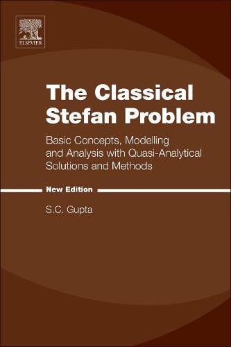 Cover image for The Classical Stefan Problem: Basic Concepts, Modelling and Analysis with Quasi-Analytical Solutions and Methods