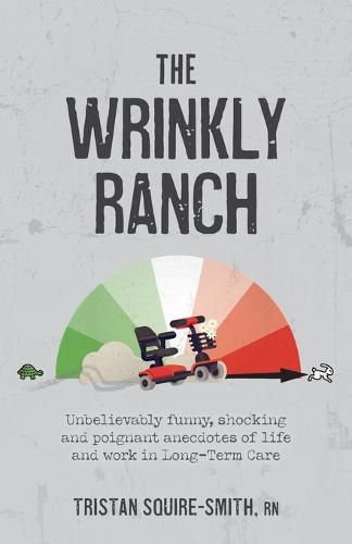 Cover image for The Wrinkly Ranch: Unbelievably funny, shocking and poignant anecdotes of life and work in Long-Term Care