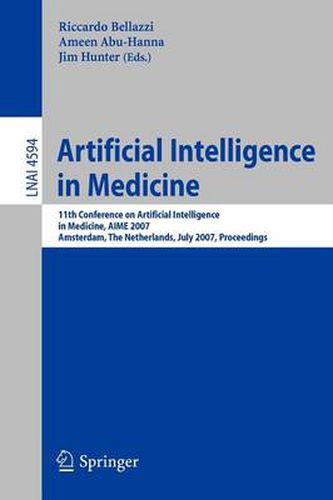 Artificial Intelligence in Medicine: 11th Conference on Artificial Intelligence in Medicine in Europe, AIME 2007, Amsterdam, The Netherlands, July 7-11, 2007, Proceedings