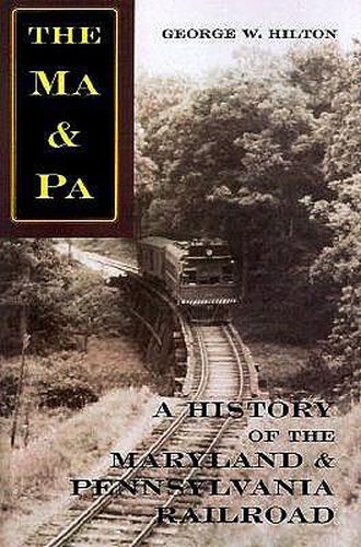 Cover image for The Ma & Pa: A History of the Maryland and Pennsylvania Railroad