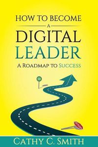 Cover image for How to Become a Digital Leader: A Roadmap to Success