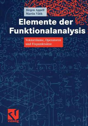 Elemente der Funktionalanalysis: Vektorraume, Operatoren und Fixpunktsatze