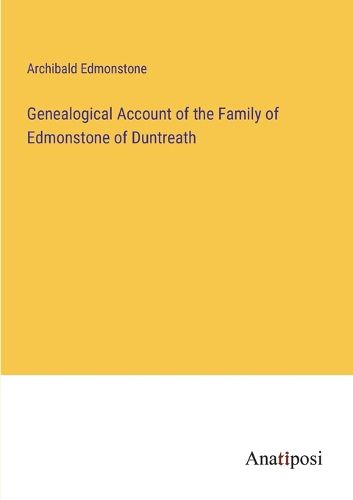 Genealogical Account of the Family of Edmonstone of Duntreath