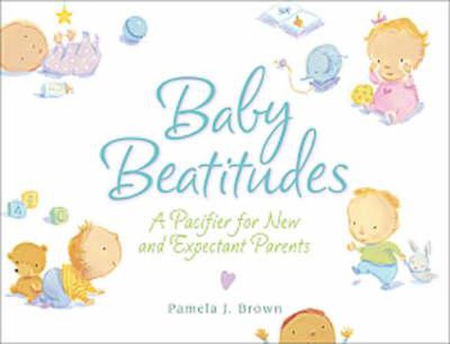 Cover image for Baby Beatitudes: A Pacifier for New and Expectant Parents