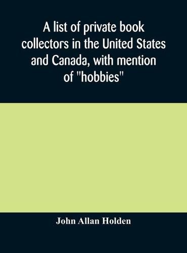 A list of private book collectors in the United States and Canada, with mention of  hobbies