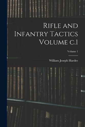 Cover image for Rifle and Infantry Tactics Volume c.1; Volume 1