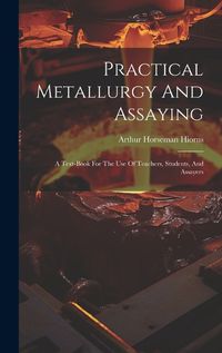 Cover image for Practical Metallurgy And Assaying