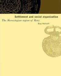 Cover image for Settlement and Social Organization: The Merovingian Region of Metz