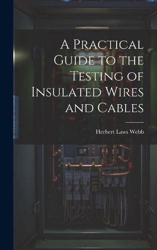 Cover image for A Practical Guide to the Testing of Insulated Wires and Cables