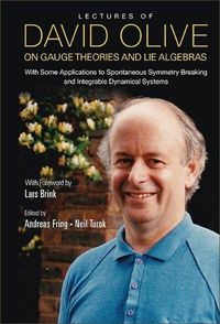 Cover image for Lectures Of David Olive On Gauge Theories And Lie Algebras: With Some Applications To Spontaneous Symmetry Breaking And Integrable Dynamical Systems - With Foreword By Lars Brink