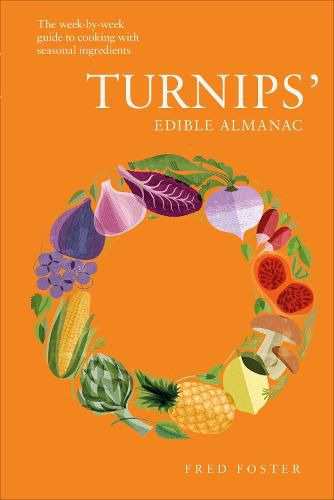 Turnips' Edible Almanac: The Week-by-week Guide to Cooking with Seasonal Ingredients